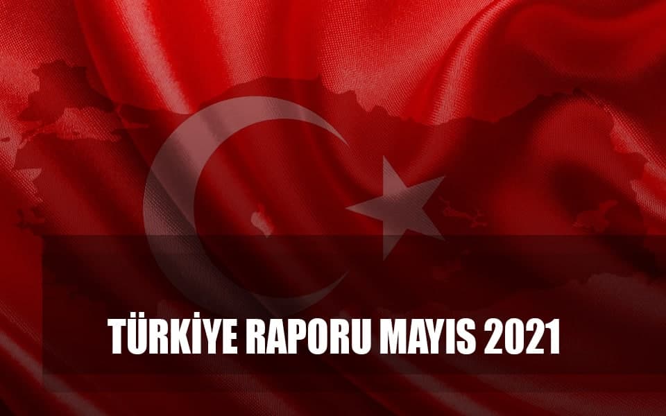 522114Türkİye raporu mayıs 2021.jpg